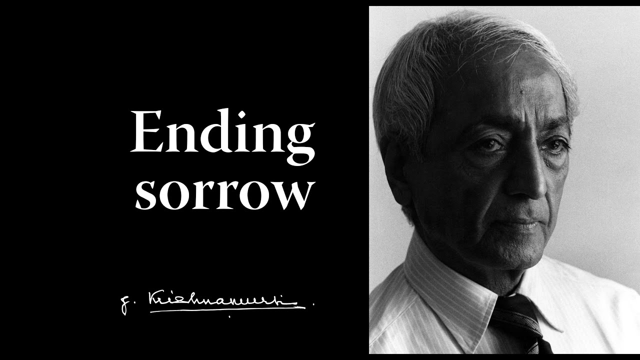 Ending sorrow | Krishnamurti