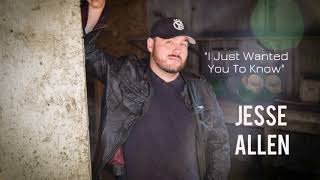 Jesse Allen- I Just Wanted You To Know (Audio)