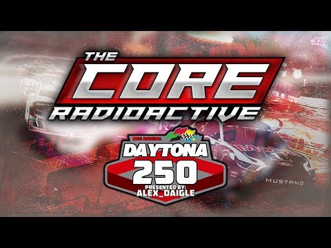 The CORE | Daytona 250 Presented By: Alex_Diagle Radioactive