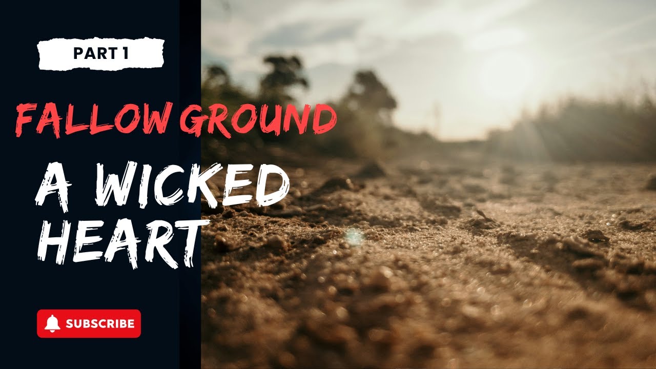 Fallow Ground | Part 1 | The Wicked Heart of Man
