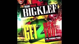 Big Klef ft. Young Fyah - GET TO KNOW YOU  (2014)