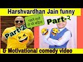 PART2।। HARSHVARDHAN JAIN FUNNY AND MOTIVATIONAL TOP  5 MOMENTS VIDEO ||PART2
