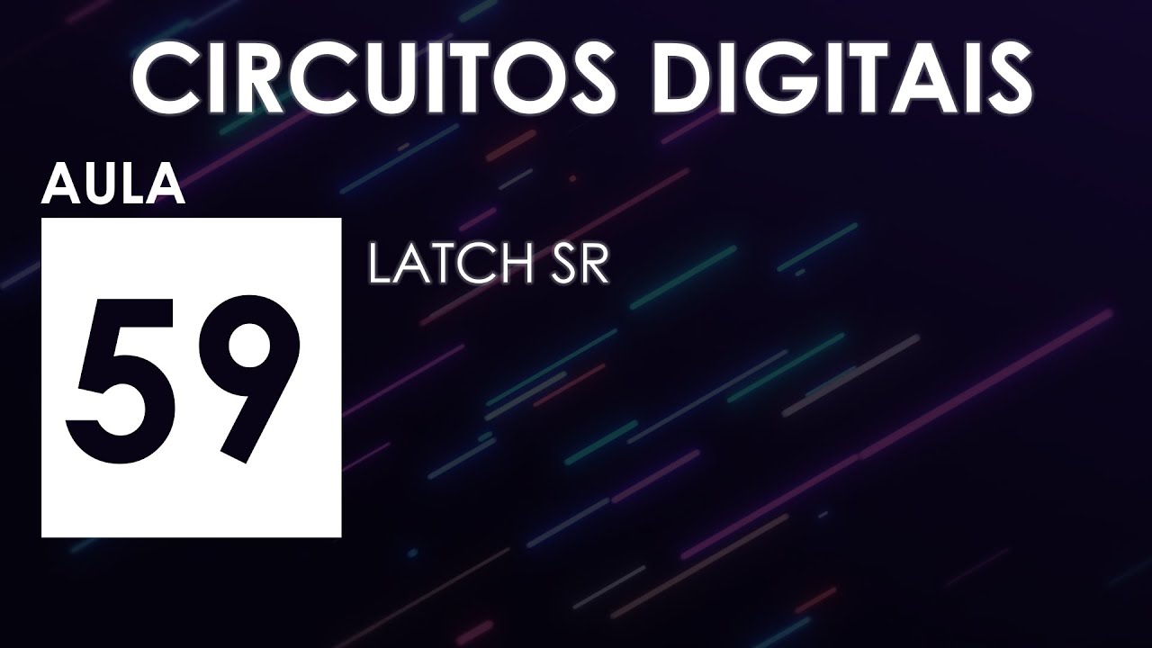 [CIRCUITOS DIGITAIS] Aula 59 - Latch SR
