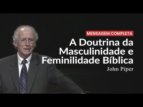 The Doctrine of Biblical Manhood and Womanhood - John Piper