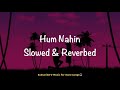 Hum Nahin Slowed Reverbed Hungama Akshay Khanna Rimi Sen Aftab Shivdasani V Music