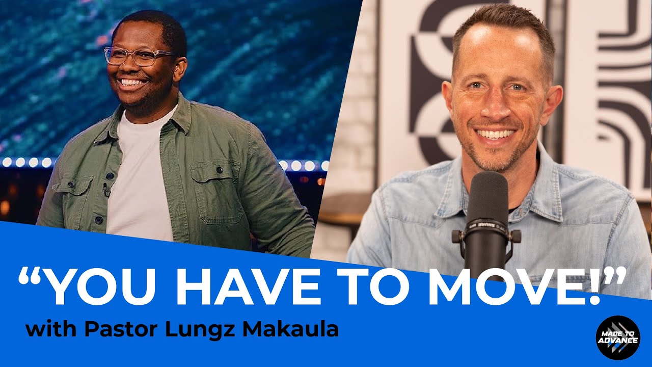 “You have to move!” with pastor Lungz Makaula | Made to Advance with Brian Aulick