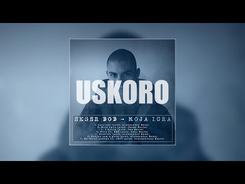 Ekser Bob - Moja Igra ( 2016 ) NAJAVA ALBUMA
