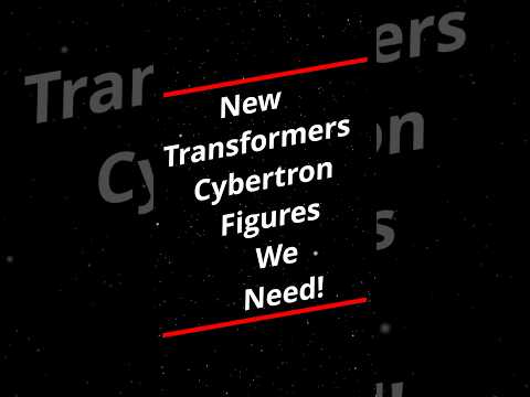 Transformers Cybertron figures we NEED!
