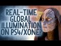 Real Time Global Illumination - What Is It And Is It Possible on PS4 & XONE? - Reality Check