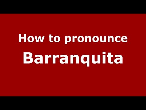 How to pronounce Barranquita
