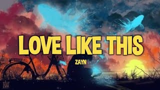 ZAYN - Love Like This (Lyrics)