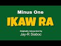 Ikaw Ra (MINUS ONE) by Jay-R Siaboc (OBM)