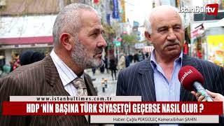 HDP ‘NİN BAŞINA TÜRK SİYASETÇİ GEÇERSE NASIL OLUR?
