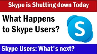 Skype is Shutting down Today May 5, 2025 | What Happens to Skype Users