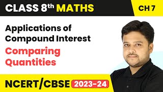 Applications of Compound Interest - Comparing Quantities | Class 8 Maths Chapter 7 | CBSE 2024-25