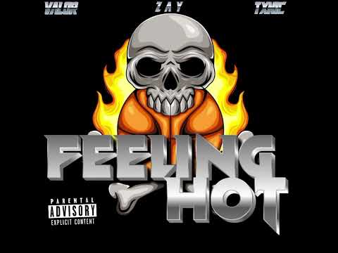Z A Y - FEELIN HOT (feat. Txnic, Valor)