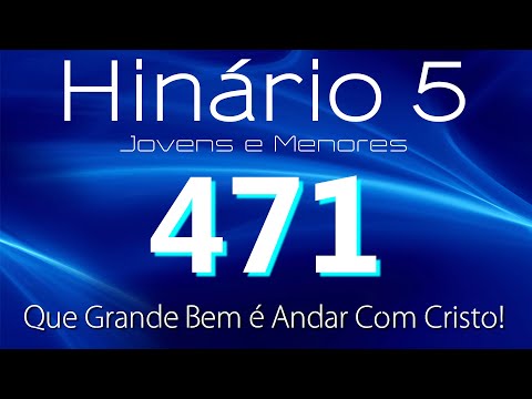 HINO 471 CCB - Que Grande Bem é Andar Com Cristo - HINÁRIO 5 COM LETRAS