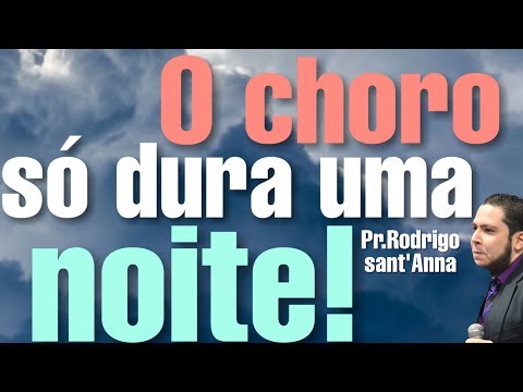 O CHORO SÓ DURA UMA NOITE!