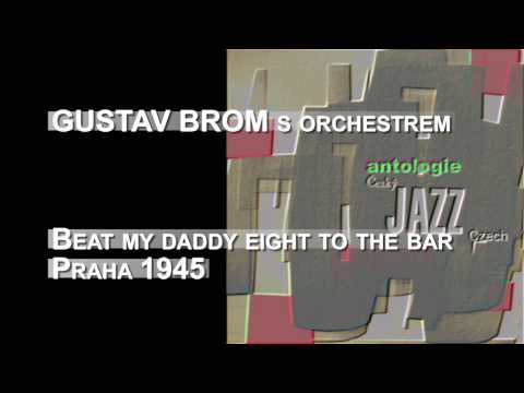 Antologie czech jazz 96 - Gustav Brom se svým orchestrem, Beat my daddy sight tothe bar 1945