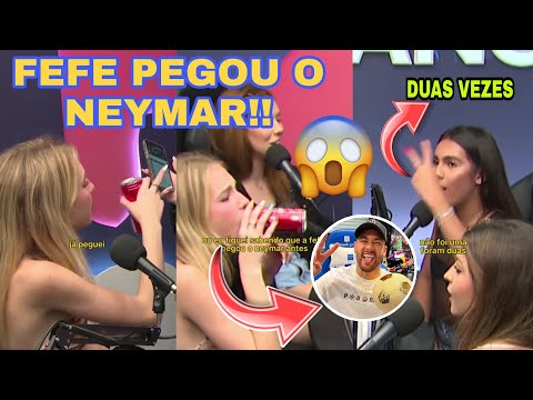 EITA!!🔥FEFE revelou que já pegou o Neymar, e DUAS VEZES! 😱😱