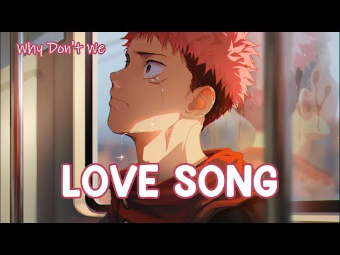 『Nightcore』 Love Song - Why Don't We ♡ (Lyrics)