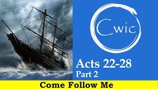 Come Follow Me LDS- Acts 22-28 Part 2