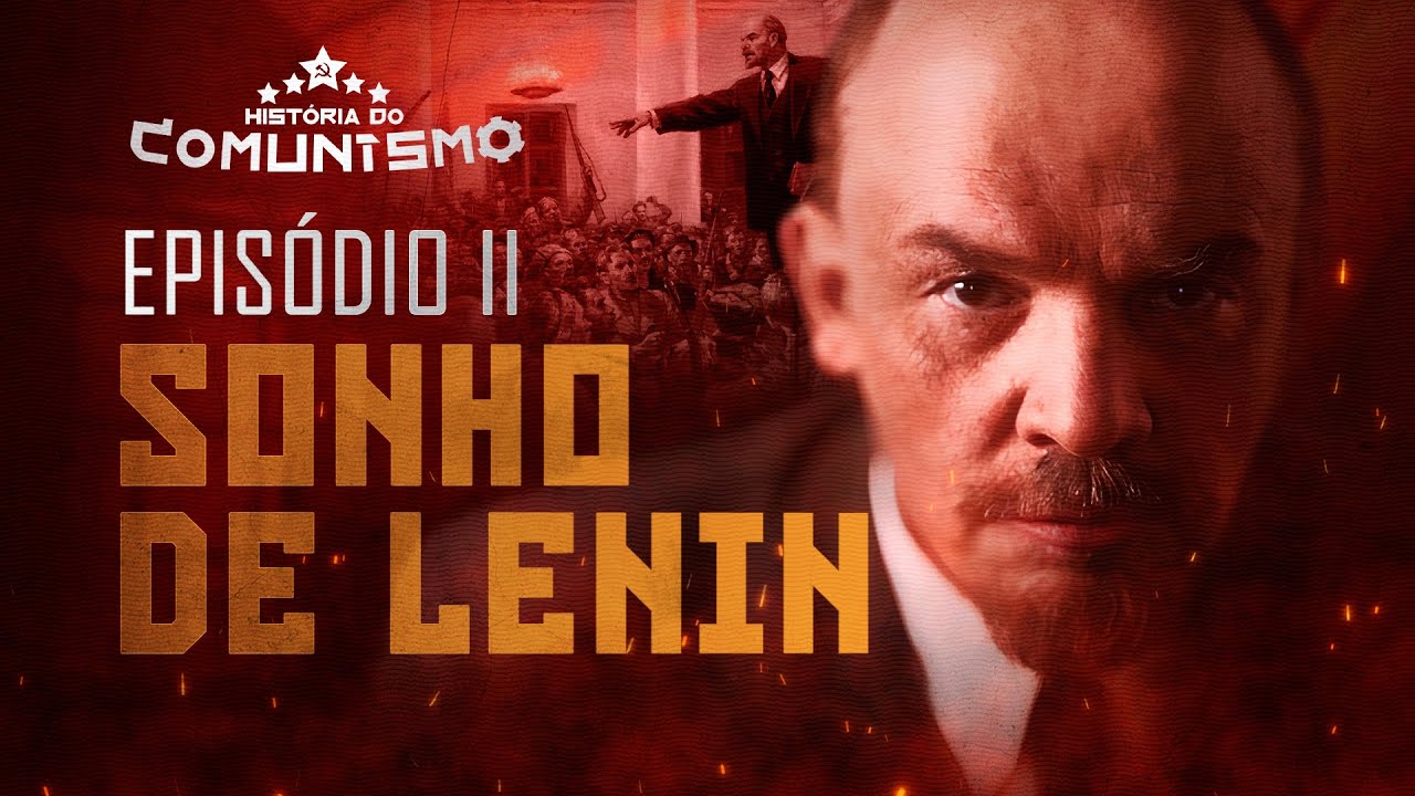 SONHO DE LENIN | EPISÓDIO 2 - HISTÓRIA DO COMUNISMO