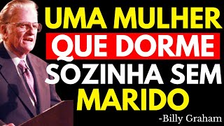UMA MULHER QUE DORME SOZINHA SEM MARIDO... | Billy Graham