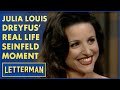 Julia Louis Dreyfus Is Prettier Than Her Seinfeld Character Letterman