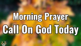 Call On God Today | A Powerful Prayer for Favor and Breakthrough 