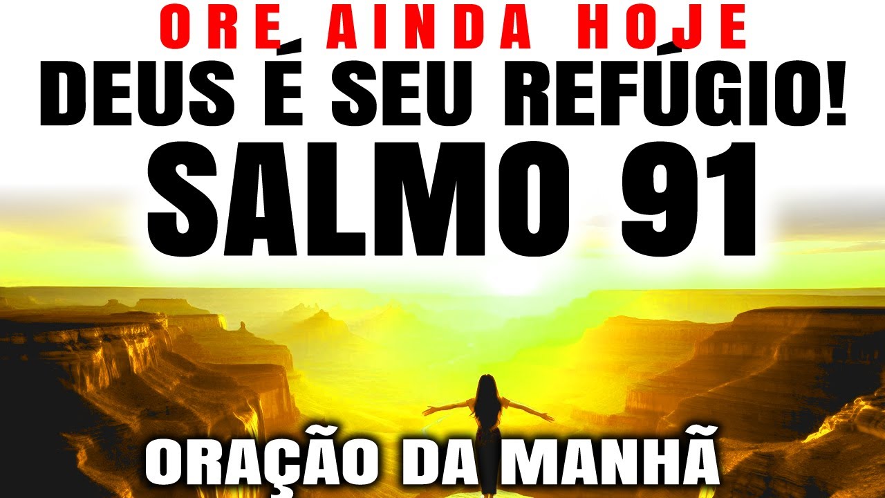 ABENÇOADA ORAÇÃO DO SALMO 91 PARA COMEÇAR O DIA | DESCUBRA SEU PODER