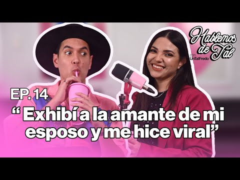 Hablemos de Tal - EP. - 14 - EXHIBÍ A LA AMANTE DE MI ESPOSO Y ME HICE VIRAL.
