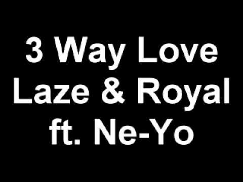3 Way Love - Laze & Royal ft. Ne-Yo