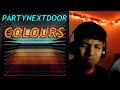 PARTYNEXTDOOR - COLOURS FULL EP REACTION/REVIEW!!!