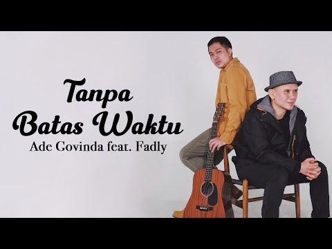 Ade Govinda, Fadly - Tanpa Batas Waktu (Lirik Video)