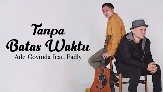 Download lagu Ade Govinda, Fadly - Tanpa Batas Waktu (Lirik Video) mp3 Download lagu Ade Govinda, Fadly - Tanpa Batas Waktu (Lirik Video) mp3