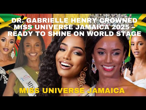 Dr. Gabrielle Henry Crowned Miss Universe Jamaica 2025 – Ready to Shine on World Stage