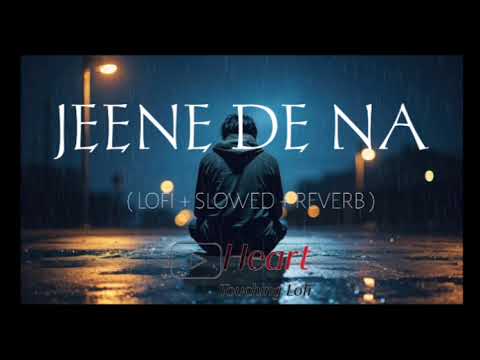 Jeene De Na | Lofi And Slowed And Reverb Song | Raj Barman | Sad Song