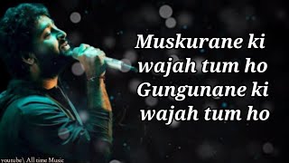 Muskurane ki Wajah tum ho song (lyrics) Arijit Sin