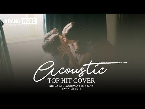 Acoustic Cover 2019 - Những Bản Hit Cover Triệu Vew Nghe Hoài Không Chán
