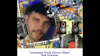 Lonesome Truck Driver's Blues-Bob Newman
