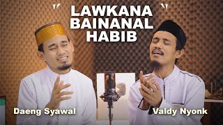 Download lagu LAWKANA BAINANAL HABIB | VALDY NYONK Ft. DAENG SYAWAL | New Version (Cover) mp3