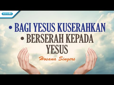 Bagi Yesus Kuserahkan // Berserah Kepada Yesus - Hosana Singers (Official lyric video)