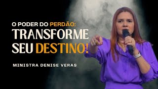 O Poder do Perdão: Tranforme Seu Destino - Ministra Denise Veras
