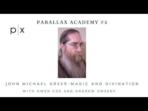 Parallax Academy # 4: JOHN MICHAEL GREER - Magic and Divination