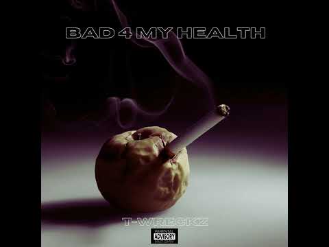 T-Wreckz - Bad 4 My Health