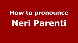 How to pronounce Neri Parenti
