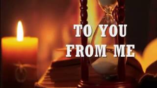 TO YOU FROM ME - (Lyrics)