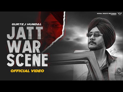 JATT WAR SCENE || FULL VIDEO || GURTEJ HUNDAL || ROYAL ROOTZ RECORDS || NEW PUNJABI SONG 2024 ||