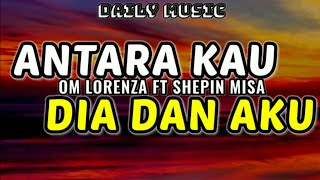 Download lagu Antara Kau Dia Dan Aku | Om Lorenza ft Shepin Misa [Lirik Lagu] mp3
